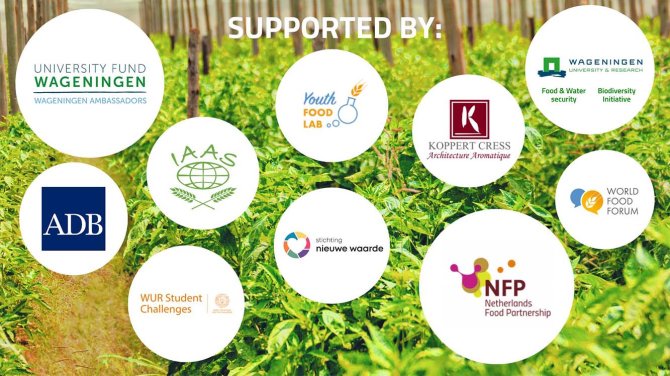 University Fund Wageningen Ambassadors, Youth Food Lab, Koppert Cress (architecture aromatique), Wageningen University (Food & Water security and Biodiversity Initiative), ADB, IAAS, Stichting Nieuwe Waarde, Netherlands Food Partnership (NFP), World Food Forum and WUR Student Challenges